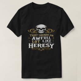 Awful Lot Like Heresy Funny Wargaming Meme Essenti T Shirt