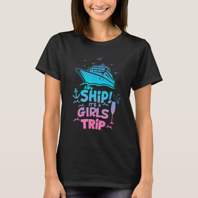 Aww Ship It's A Girls Trip Love Cruise T Shirt (Framsida)