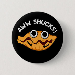 Aww Shucks Funny Oyster Pun Mörk BG Knapp