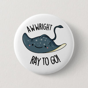 Awww-höger Ray To Go Funny Stingray Pun Knapp