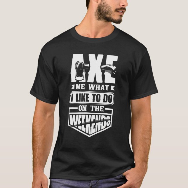 Ax Hatchet Thrower Ax Thrower Ax Me T Shirt (Framsida)