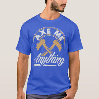Ax Hatchet Throwing Hatchet Ax Thrower Ax Me Ayn T Shirt