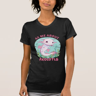 Ax mig om Axolotls T Shirt
