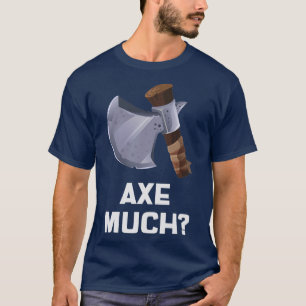 AX MUCH T SHIRT