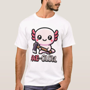 Ax-Olotl! Cute Axolotl Pun T Shirt