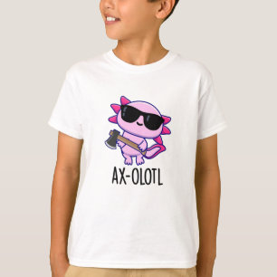 Ax-olotl Funny Animal Axolotl Pun T Shirt