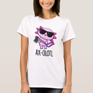 Ax-olotl Funny Animal Axolotl Pun T Shirt