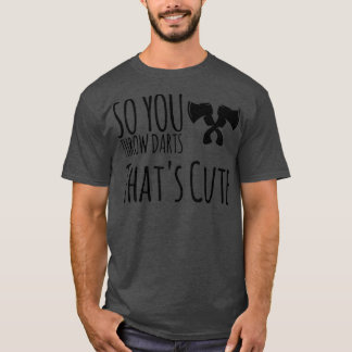 ax som säger att du kastar mördare Thatx27s Cu T Shirt