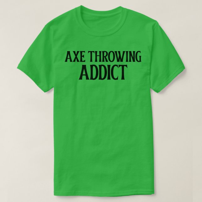 Ax Throwing Addict T Shirt (Design framsida)
