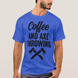 Ax Throwing Ax Throwing Coffe och Ax Thr T Shirt