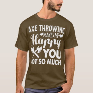 Ax Throwing Ax Throwing gör mig Lycklig T Shirt