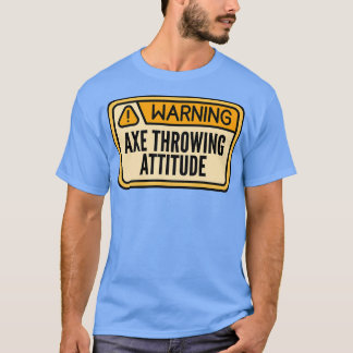Ax Throwing Funny Ax Throwi Varning Ax Throwi T Shirt