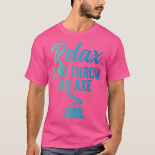 Ax Throwing Funny Ax Throwing Slappna av och kasta T Shirt