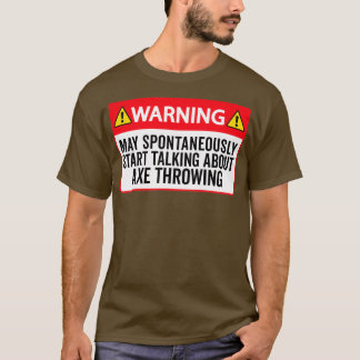 Ax Throwing Funny Ax Throwing Warning May Sponta T Shirt