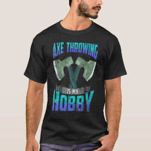 Ax Throwing Hobby Ax Thrower T Shirt