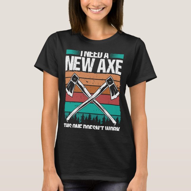 Ax Throwing, jag behöver en ny Ax Hatchet Thrower  T Shirt (Framsida)