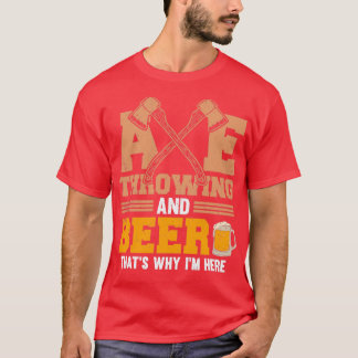 Ax Throwing och Beer Thatx27s Varför Ix27m här T Shirt