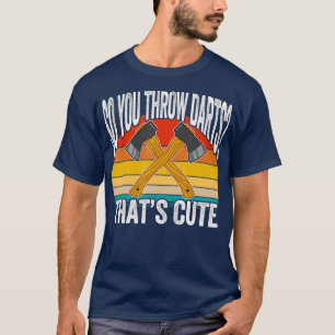 Ax Throwing Pun Quote - så att du kastar mörkt lju T Shirt
