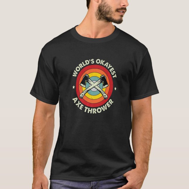 Ax Throwing Worldu2019s Okayest Ax Thrower Hatch T Shirt (Framsida)