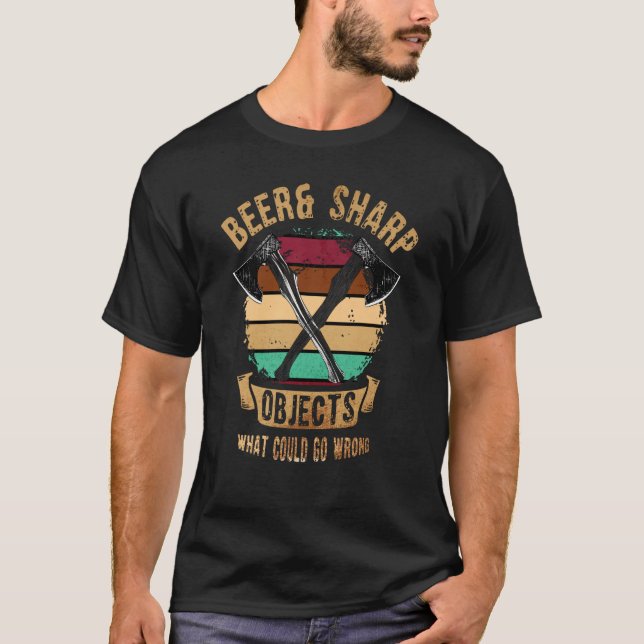 Axe Throwing Beer & Sharp Objects What Could Go Wr T Shirt (Framsida)