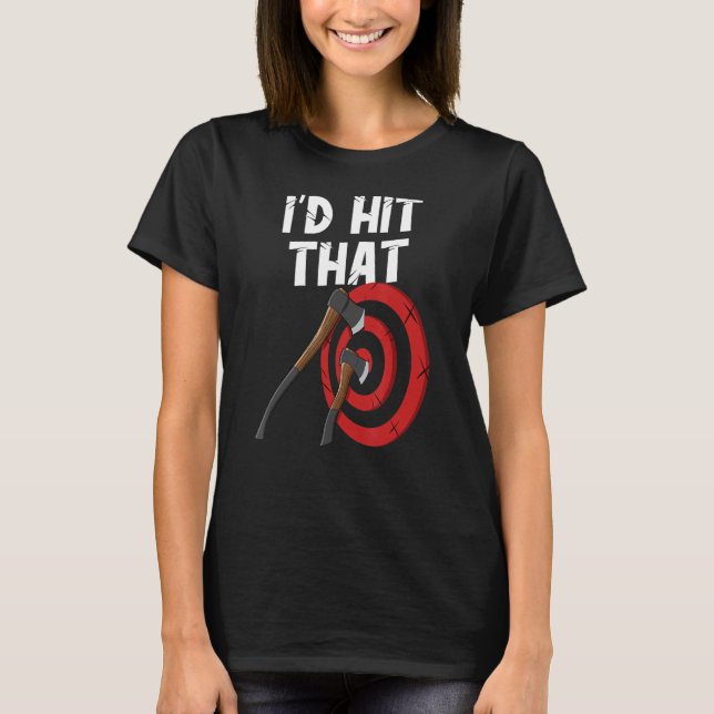 Axe throwing i'd hit that target board hatchet thr t shirt (Framsida)