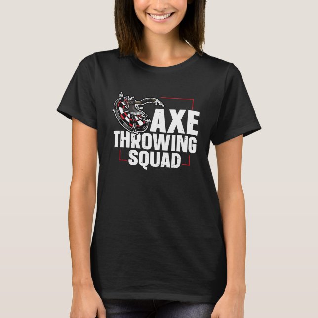 Axe Throwing Squad Quote for an Axe throwing frien T Shirt (Framsida)