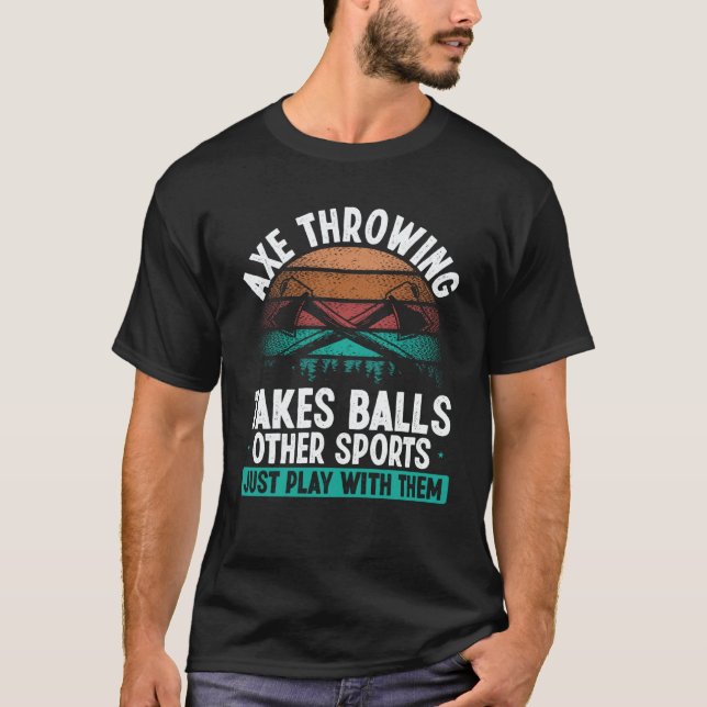 Axe Throwing takes Balls  Hatchet Thrower Quote T Shirt (Framsida)