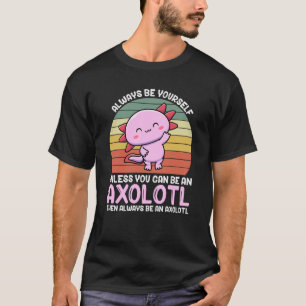 Axolotl Älskare Axolotl är alltid en Axolotl äg T Shirt