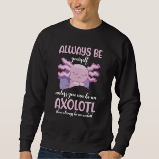 Axolotl Always Be Yourself Unless You Can Be An Ax Lång Ärmad Tröja