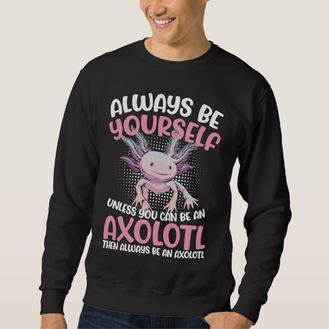 Axolotl Always Be Yourself Unless You Can Be An Ax Lång Ärmad Tröja (Framsida)