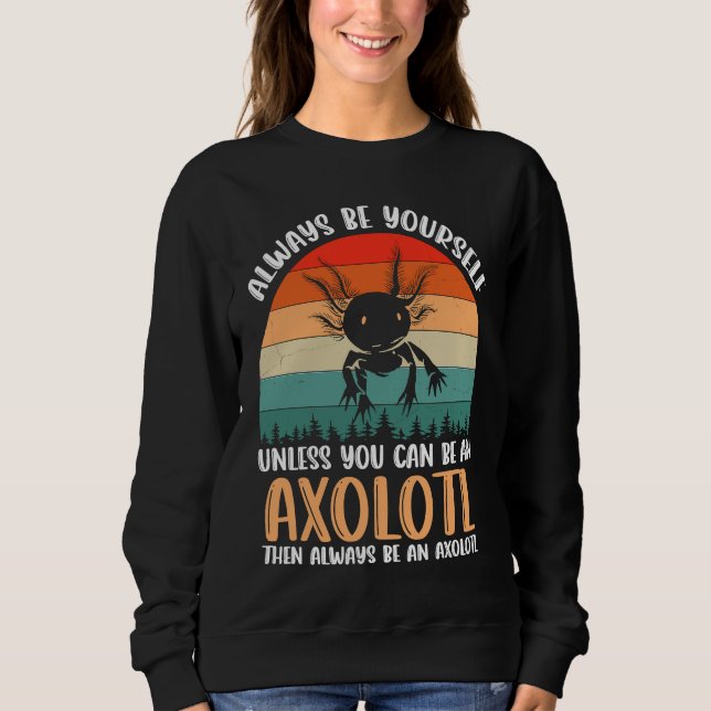 Axolotl Always Be Yourself Unless You Can Be An Ax T Shirt (Framsida)