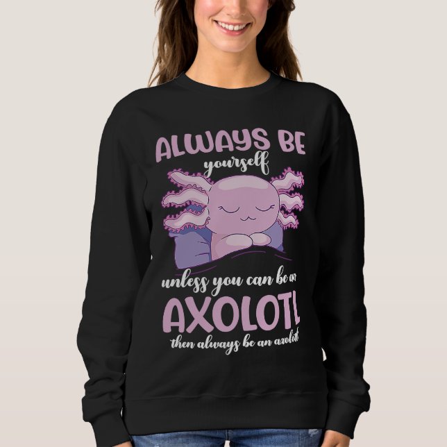 Axolotl Always Be Yourself Unless You Can Be An Ax T Shirt (Framsida)
