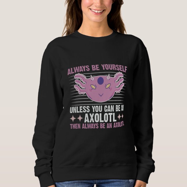 Axolotl Always Be Yourself Unless You Can Be An Ax T Shirt (Framsida)