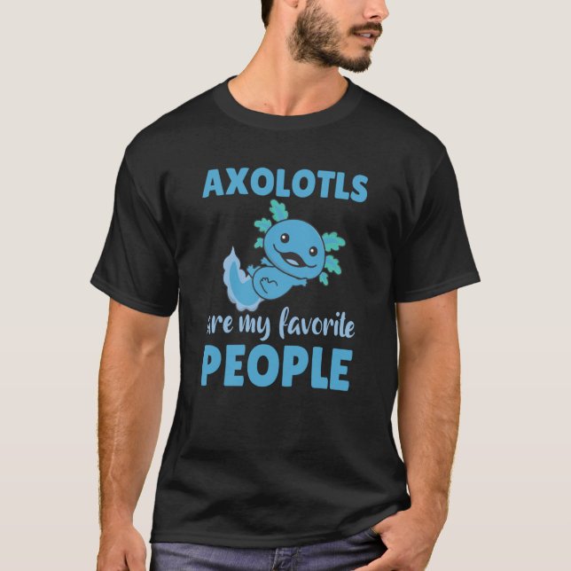 Axolotl Are My Favorite People Cute Axolotl  5 T Shirt (Framsida)
