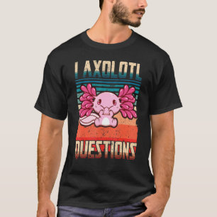 Axolotl for Girls Retro Vintage I Axolotl Question T Shirt