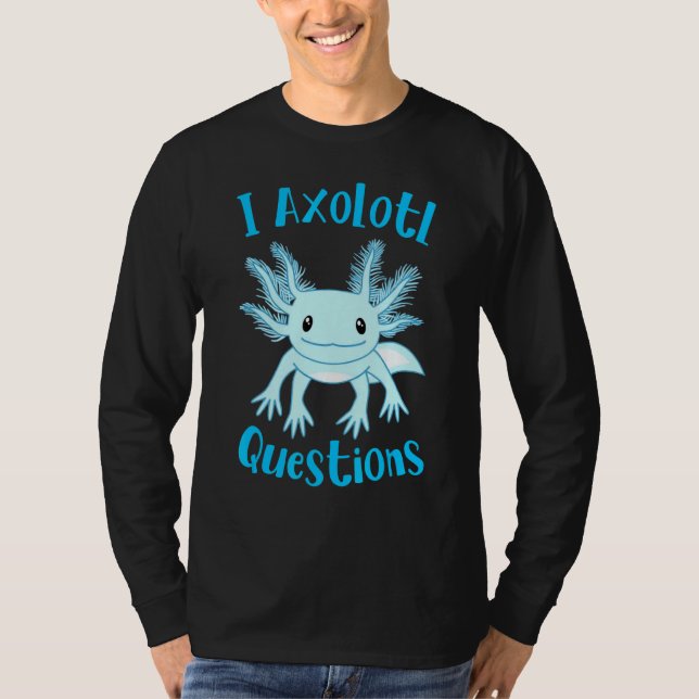 Axolotl I Axolotl Questions Cute Axolotl T Shirt (Framsida)