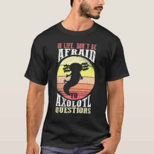 Axolotl i livet kan inte vara rädd för Axolotl-frå T Shirt