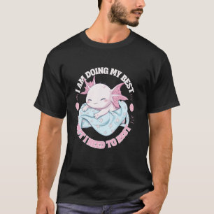 Axolotl jag gör mitt bästa men jag behöver vila sö t shirt