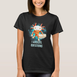 Axolotl - jag har frågor om Axolotl T Shirt