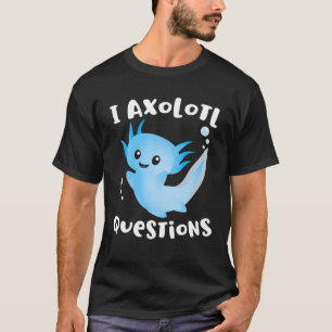 Axolotl - jag ställer frågor om Axolotl Kärlek T Shirt