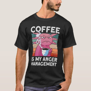 Axolotl-kaffe är min angermanagement Drinking Coff T Shirt