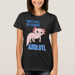 Axolotl kallar oss inte Lizards Cute Axolotl Anima T Shirt