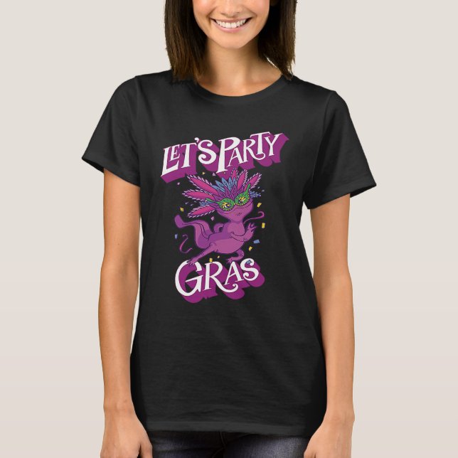 Axolotl Mardi Gras Let's Party Parade Shenanigans  T Shirt (Framsida)