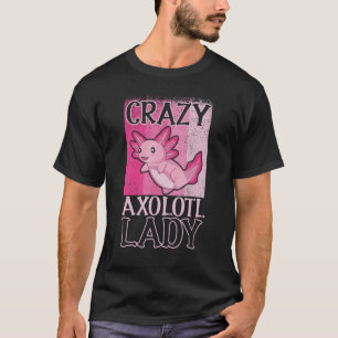 Axolotl Owner Crazy Axolotl Dam T Shirt