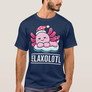 Axolotl Relaxolotl Funny Cute Mexican Axolotl Liza T Shirt