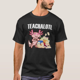 Axolotl Teacher Teachalotl Teacher 1 T Shirt