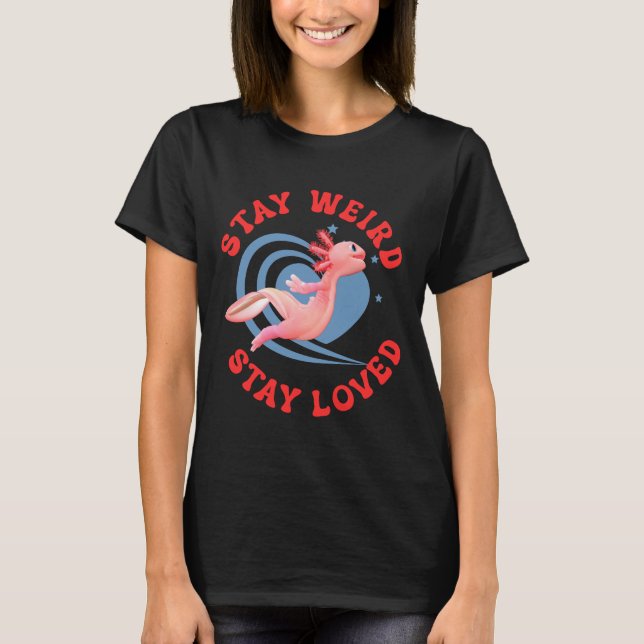 Axolotl Var Weird Var Älskad Söt Konst T Shirt (Framsida)