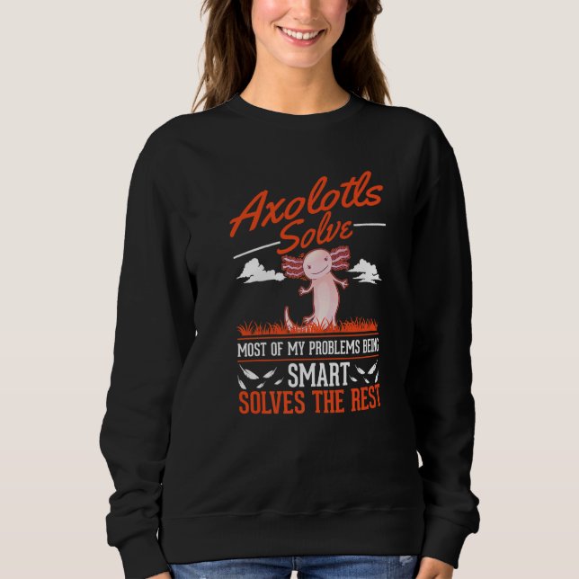 Axolotler Löser De Flesta Av Mina Problem Axolotl  T Shirt (Framsida)