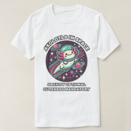 Axolotls in Space: Gravity tillval Cuteness Manda T Shirt