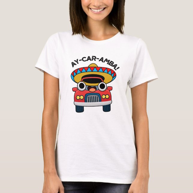 Ay-Car-Amba Funny Mexican Car Pun T Shirt (Framsida)
